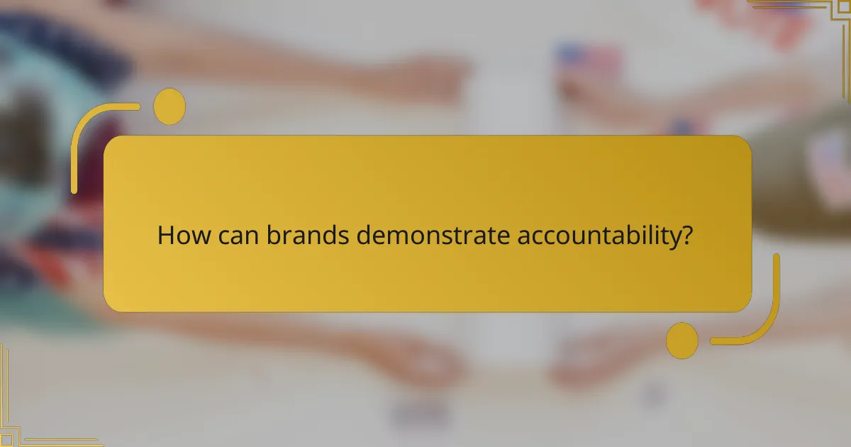 How can brands demonstrate accountability?