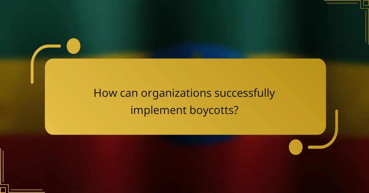 How can organizations successfully implement boycotts?