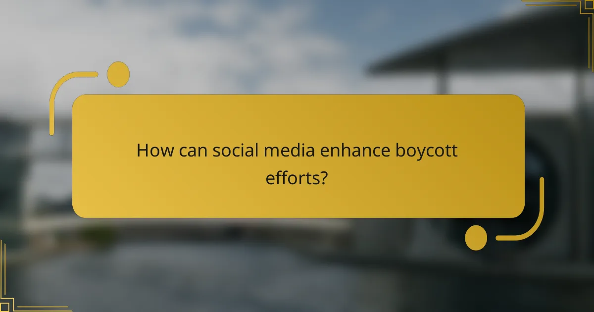 How can social media enhance boycott efforts?
