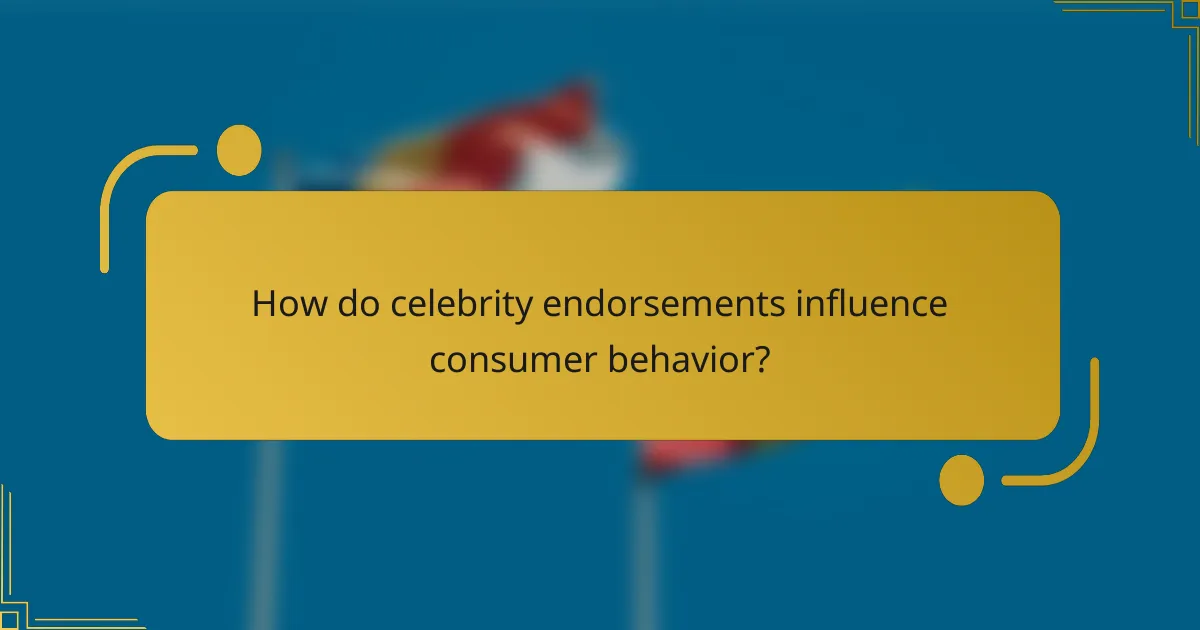 How do celebrity endorsements influence consumer behavior?