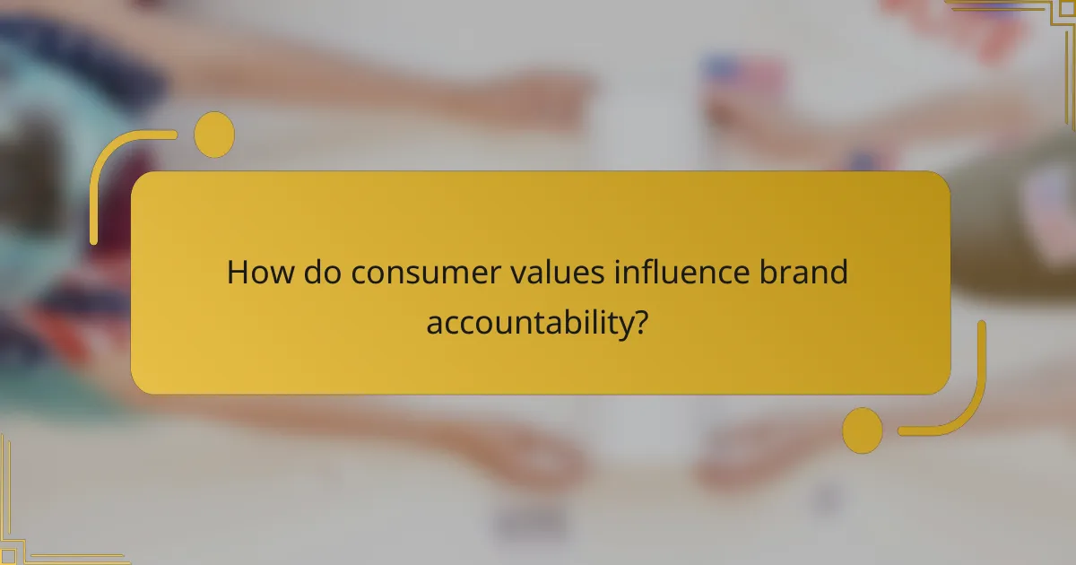 How do consumer values influence brand accountability?