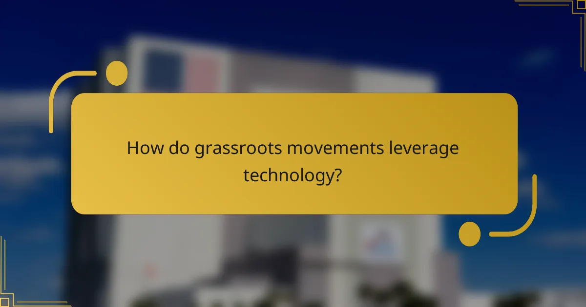 How do grassroots movements leverage technology?
