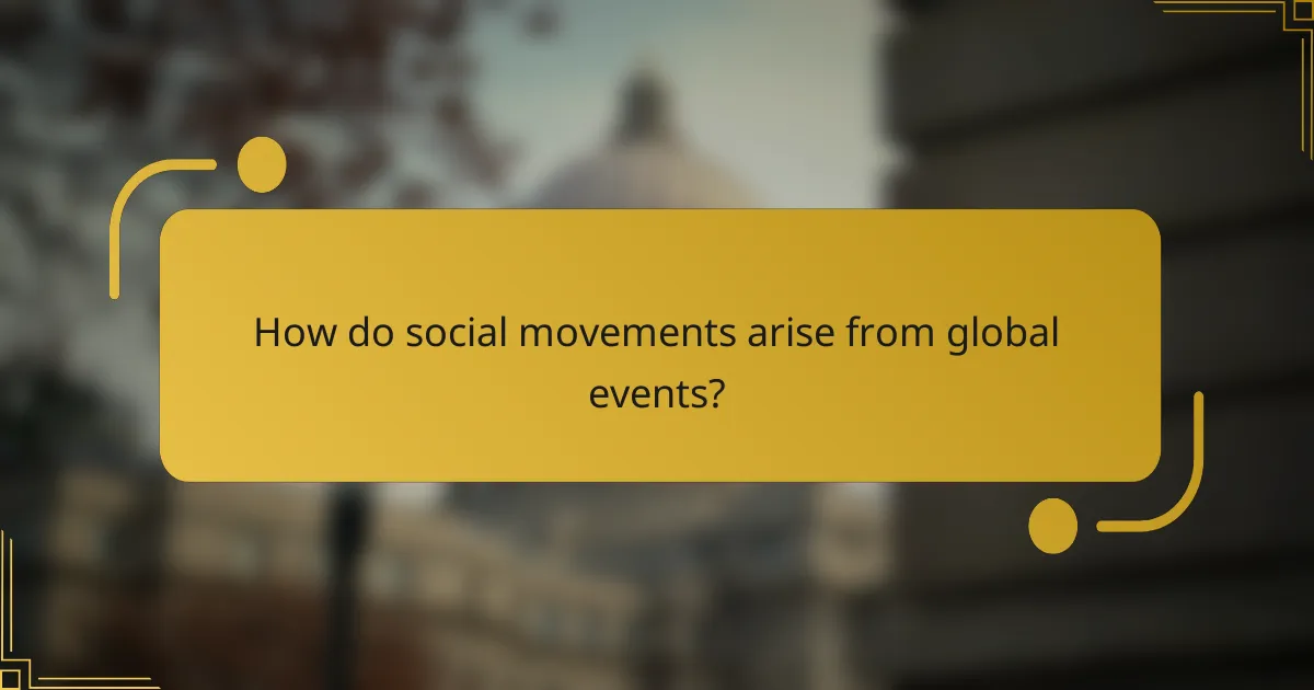 How do social movements arise from global events?