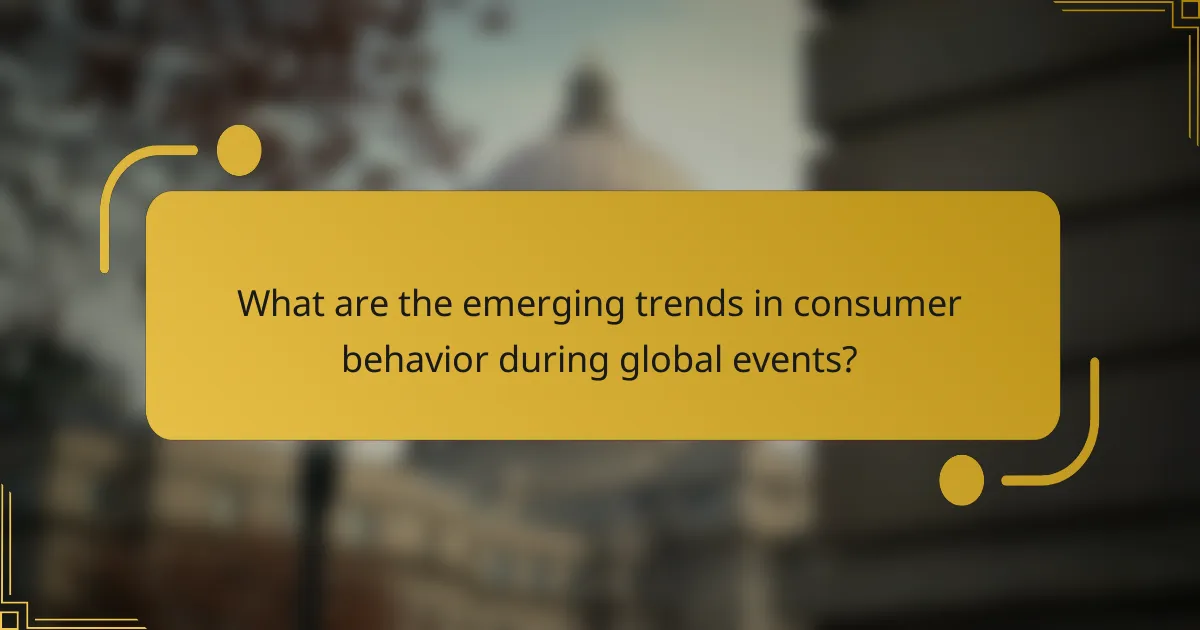 What are the emerging trends in consumer behavior during global events?