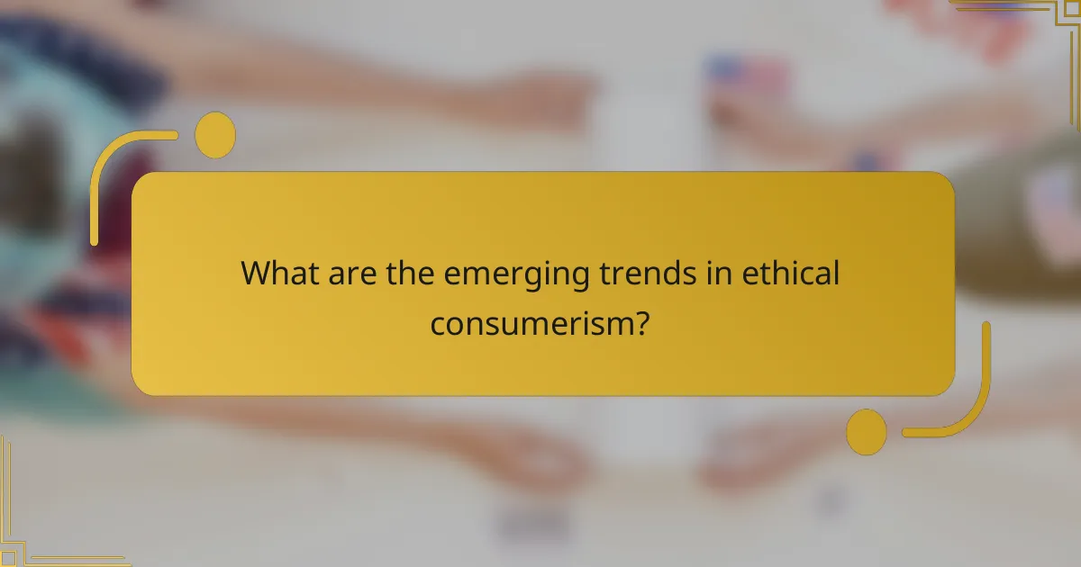 What are the emerging trends in ethical consumerism?