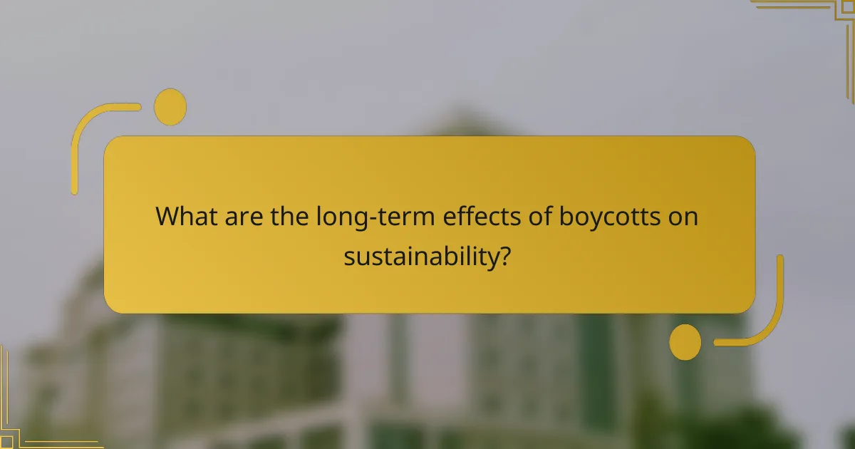What are the long-term effects of boycotts on sustainability?