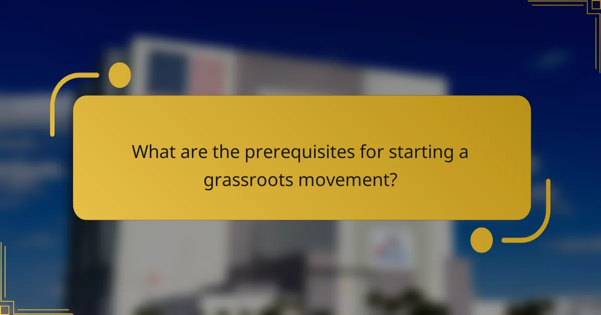 What are the prerequisites for starting a grassroots movement?