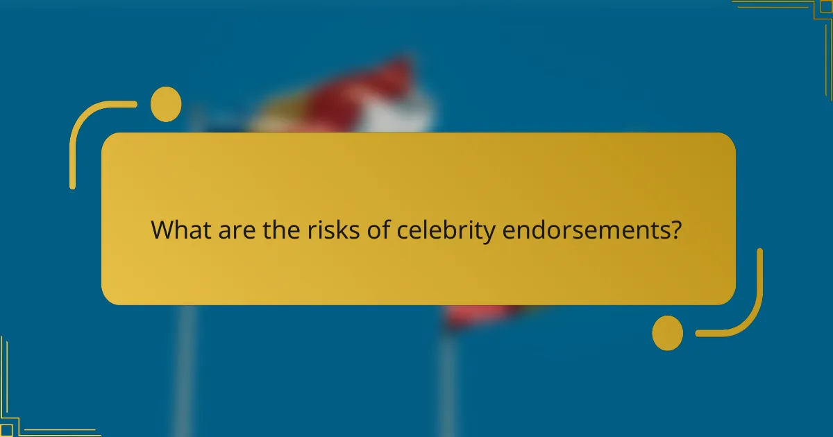 What are the risks of celebrity endorsements?