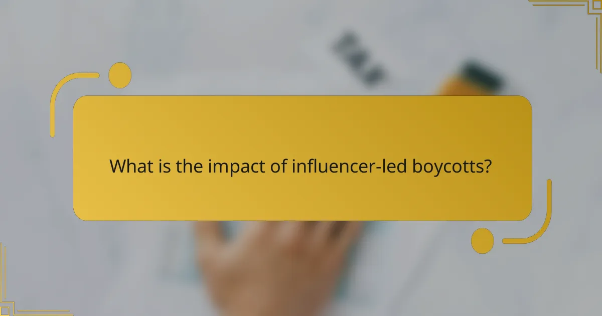 What is the impact of influencer-led boycotts?