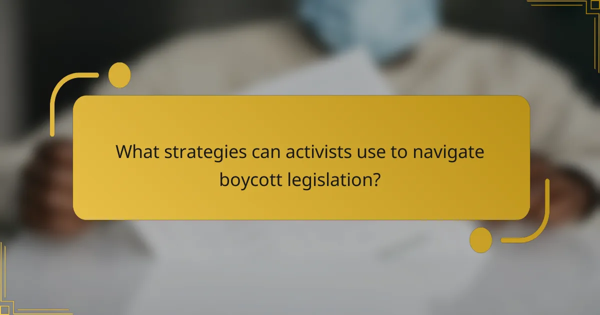 What strategies can activists use to navigate boycott legislation?