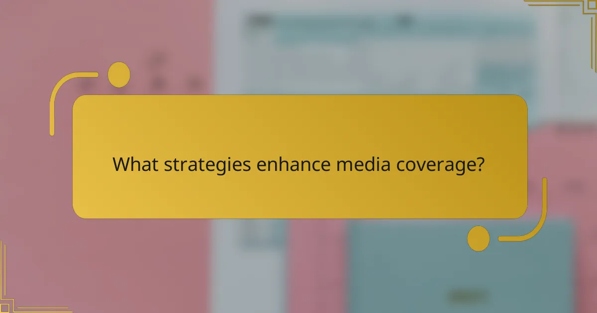 What strategies enhance media coverage?